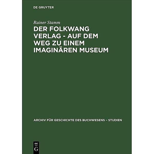 Der Folkwang Verlag - Auf dem Weg zu einem imaginären Museum / Archiv für Geschichte des Buchwesens - Studien Bd.2, Rainer Stamm