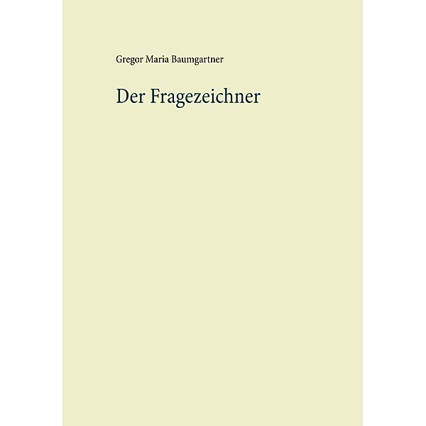 Der Fragezeichner, Gregor Maria Baumgartner