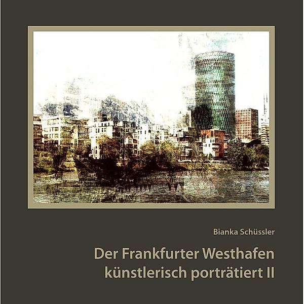 Der Frankfurter Westhafen künstlerisch porträtiert II, Bianka Schüssler