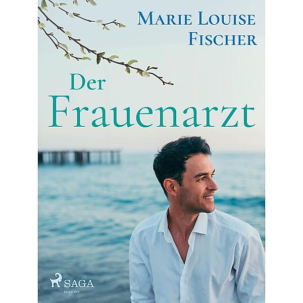 Der Frauenarzt - Unterhaltungsroman, MARIE LOUISE FISCHER