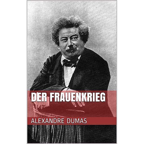 Der Frauenkrieg, Alexandre Dumas