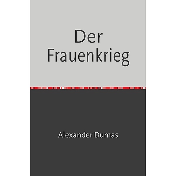 Der Frauenkrieg, Alexander Dumas