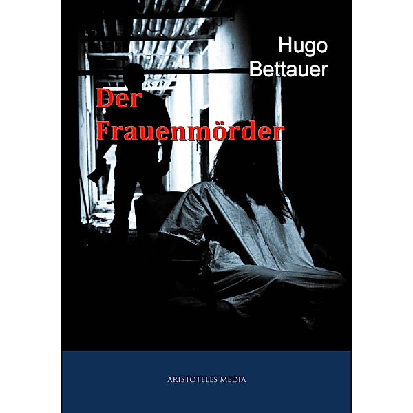 Der Frauenmörder, Hugo Bettauer