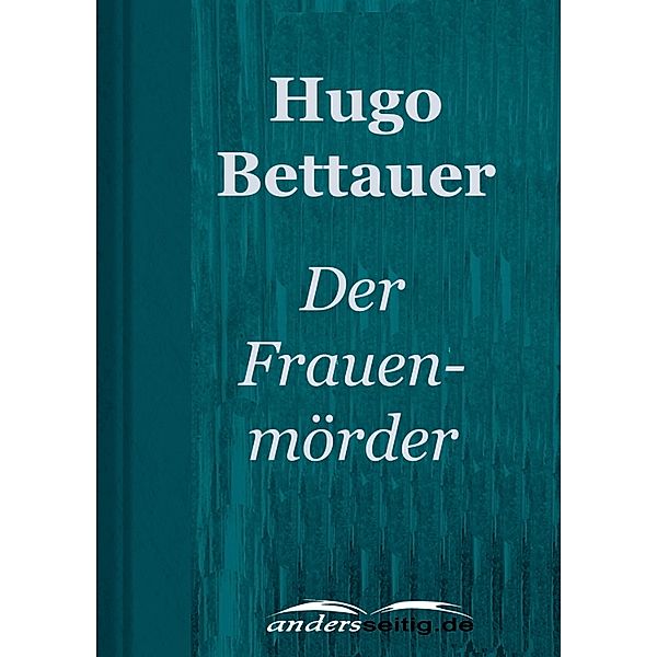 Der Frauenmörder, Hugo Bettauer