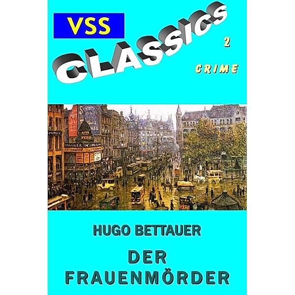 Der Frauenmörder / vss-classic Crime Bd.2, Hugo Bettauer