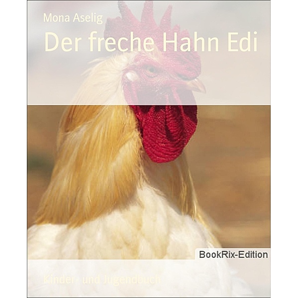 Der freche Hahn Edi, Mona Aselig