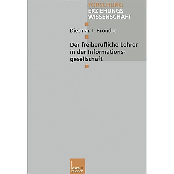 Der freiberufliche Lehrer in der Informationsgesellschaft / Forschung Erziehungswissenschaft Bd.116, Dietmar J. Bronder