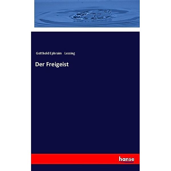 Der Freigeist, Gotthold Ephraim Lessing