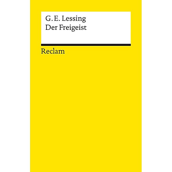 Der Freigeist. Ein Lustspiel in fünf Aufzügen verfertiget im Jahre 1749 / Reclams Universal-Bibliothek, Gotthold Ephraim Lessing