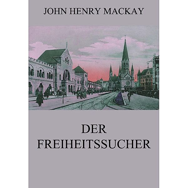 Der Freiheitssucher, John Henry Mackay