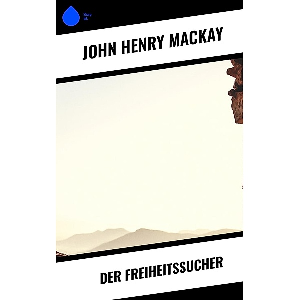 Der Freiheitssucher, John Henry Mackay