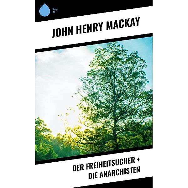 Der Freiheitsucher + Die Anarchisten, John Henry Mackay