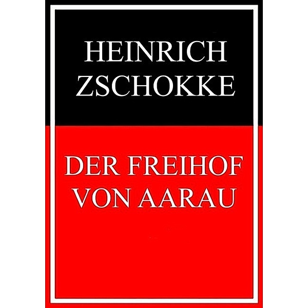 Der Freihof von Aarau, Heinrich Zschokke