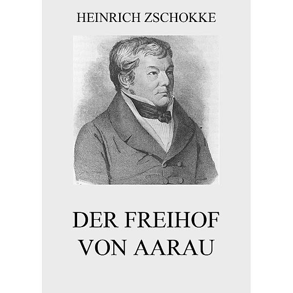 Der Freihof von Aarau, Heinrich Zschokke