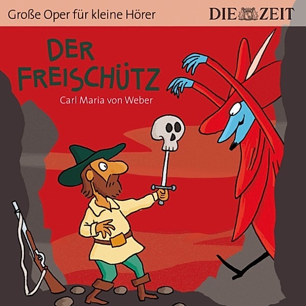 Der Freischütz - Die ZEIT-Edition Grosse Oper für kleine Hörer (Ungekürzt), Bert Petzold