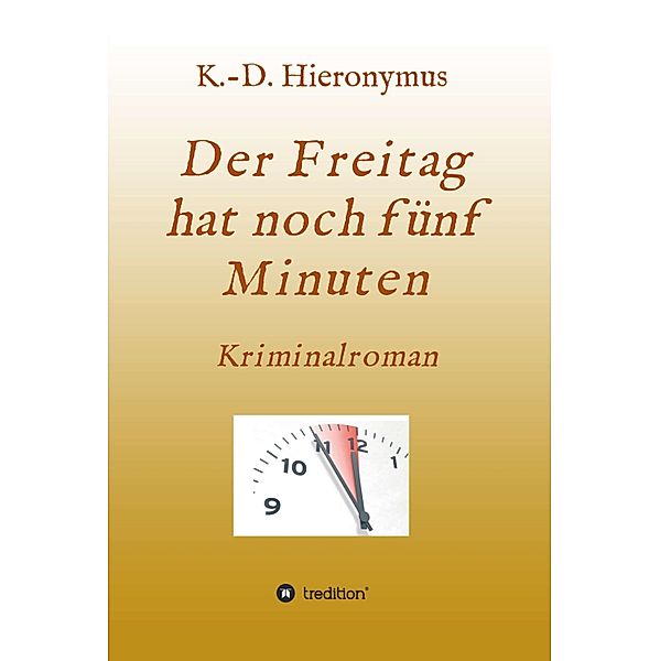 Der Freitag hat noch fünf Minuten, K. -D. Hieronymus