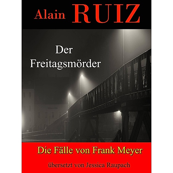 Der Freitagsmörder (Die Fälle von Frank Meyer) / Die Fälle von Frank Meyer, Alain Ruiz