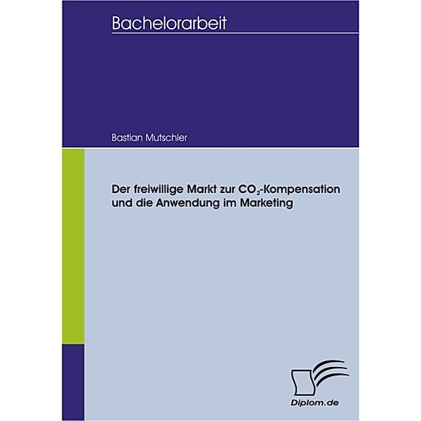 Der freiwillige Markt zur CO2-Kompensation und die Anwendung im Marketing, Bastian Mutschler