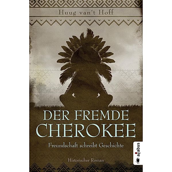 Der fremde Cherokee. Freundschaft schreibt Geschichte, Huug van't Hoff