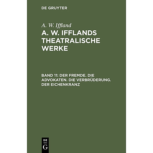 Der Fremde. Die Advokaten. Die Verbrüderung. Der Eichenkranz, August Wilhelm Iffland