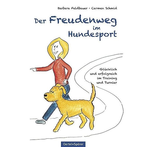 Der Freudenweg im Hundesport, Barbara Feldbauer, Carmen Schmid