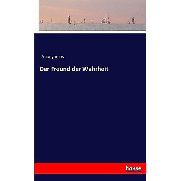 Der Freund der Wahrheit, Anonym