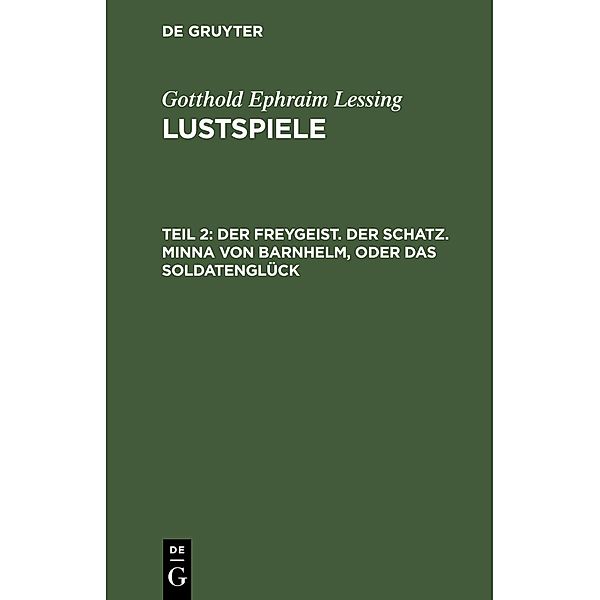 Der Freygeist. Der Schatz. Minna von Barnhelm, oder das Soldatenglück, Gotthold Ephraim Lessing