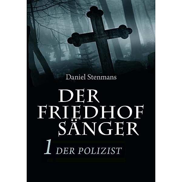 Der Friedhofsänger 1: Der Polizist / Der Friedhofsänger Bd.1, Daniel Stenmans