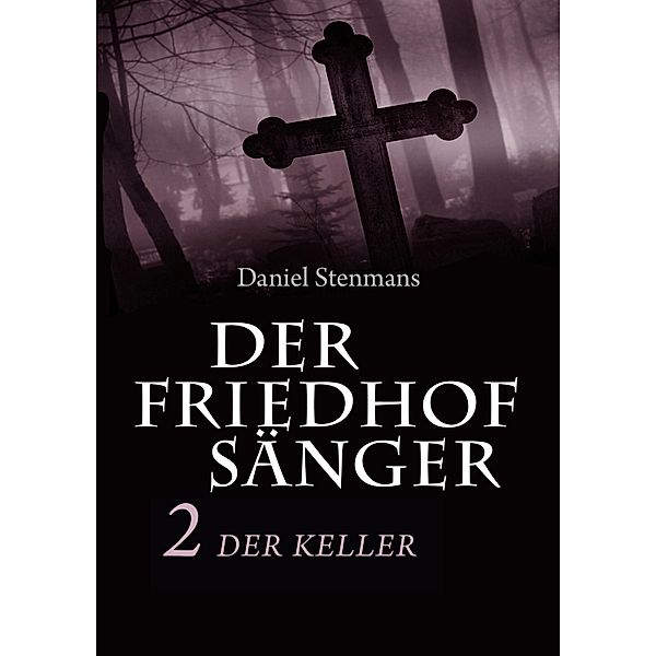 Der Friedhofsänger 2: Der Keller / Der Friedhofsänger Bd.2, Daniel Stenmans