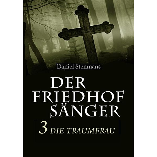 Der Friedhofsänger 3: Die Traumfrau / Der Friedhofsänger Bd.3, Daniel Stenmans