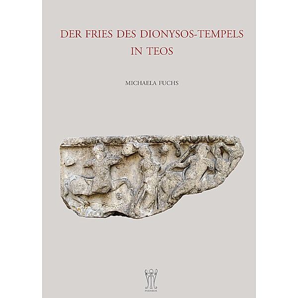 Der Fries des Dionysos-Tempels in Teos, Michaela Fuchs