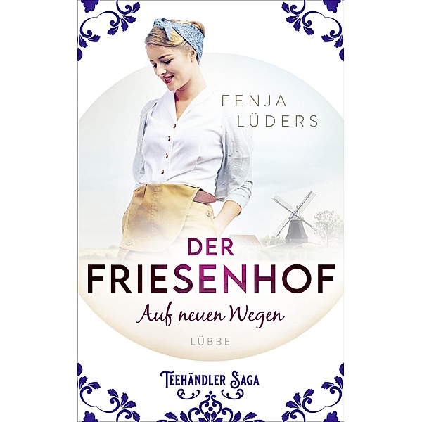 Der Friesenhof - Auf neuen Wegen / Teehändler-Saga Bd.1, Fenja Lüders