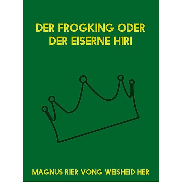 Der Frogking oder der eiserne H1ri, Magnus Rer Vong Weisheid Her