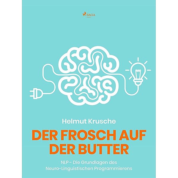 Der Frosch auf der Butter - NLP - Die Grundlagen des Neuro-Linguistischen Programmierens, Helmut. Krusche