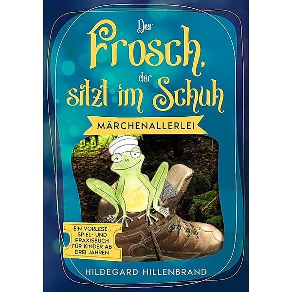 Der Frosch, der sitzt im Schuh, Hildegard Hillenbrand