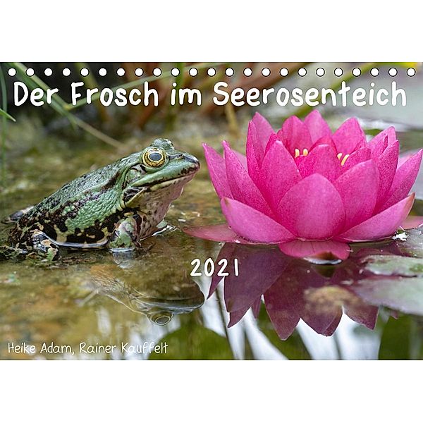 Der Frosch im Seerosenteich (Tischkalender 2021 DIN A5 quer), Heike Adam, Rainer Kauffelt