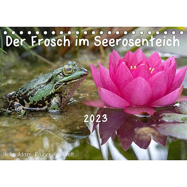 Der Frosch im Seerosenteich (Tischkalender 2023 DIN A5 quer), Heike Adam, Rainer Kauffelt
