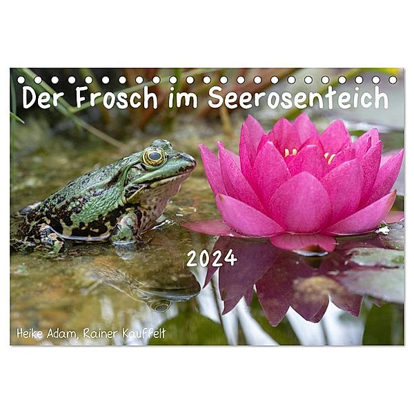 Der Frosch im Seerosenteich (Tischkalender 2024 DIN A5 quer), CALVENDO Monatskalender, Rainer Kauffelt, Heike Adam