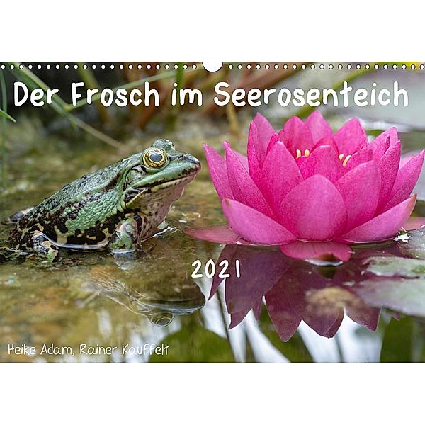 Der Frosch im Seerosenteich (Wandkalender 2021 DIN A3 quer), Heike Adam, Rainer Kauffelt