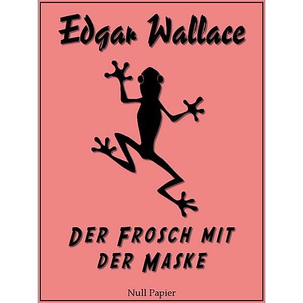 Der Frosch mit der Maske / Edgar Wallace bei Null Papier Bd.1, Edgar Wallace