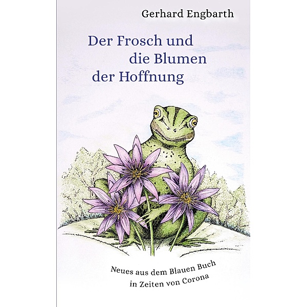 Der Frosch und die Blumen der Hoffnung, Gerhard Engbarth