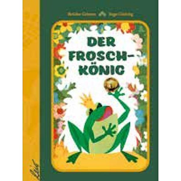 Der Froschkönig, Jakob und Wilhelm Grimm