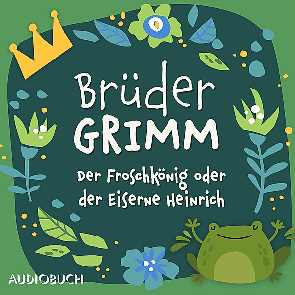 Der Froschkönig oder der Eiserne Heinrich, Wilhelm Grimm, Jacob Grimm