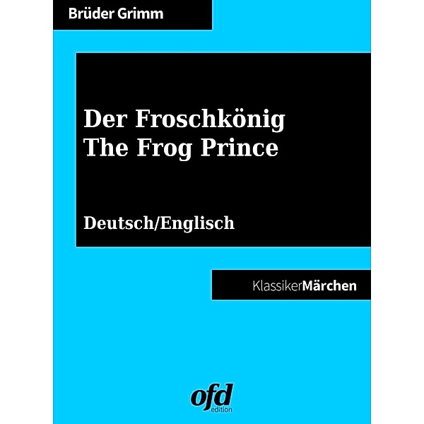 Der Froschkönig - The Frog Prince, Die Gebrüder Grimm