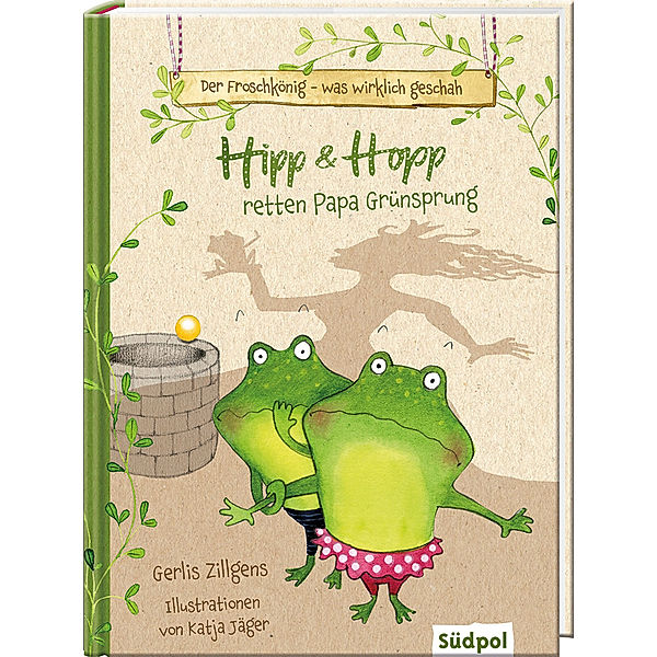 Der Froschkönig - was wirklich geschah: Hipp und Hopp retten Papa Grünsprung, Gerlis Zillgens