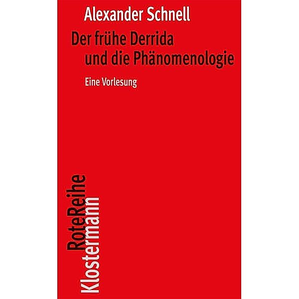 Der frühe Derrida und die Phänomenologie, Alexander Schnell