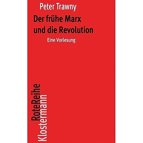 Der frühe Marx und die Revolution, Peter Trawny