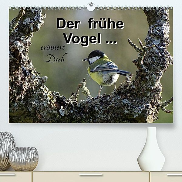 Der frühe Vogel ... erinnert Dich (Premium, hochwertiger DIN A2 Wandkalender 2023, Kunstdruck in Hochglanz), Flori0