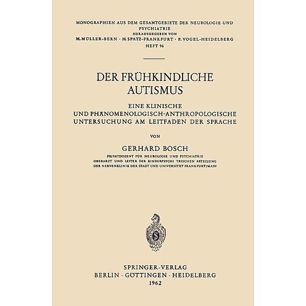 Der Frühkindliche Autismus / Monographien aus dem Gesamtgebiete der Neurologie und Psychiatrie Bd.96, Gerhard Bosch