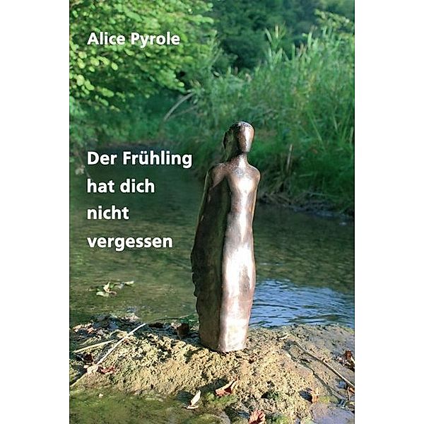 Der Frühling hat dich nicht vergessen, Alice Pyrole